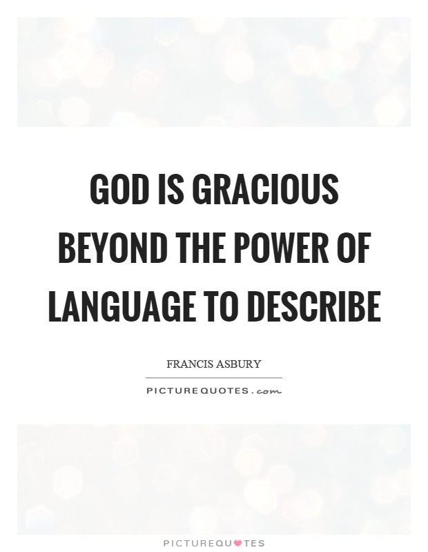 God is gracious beyond the power of language to describe Picture Quote #1