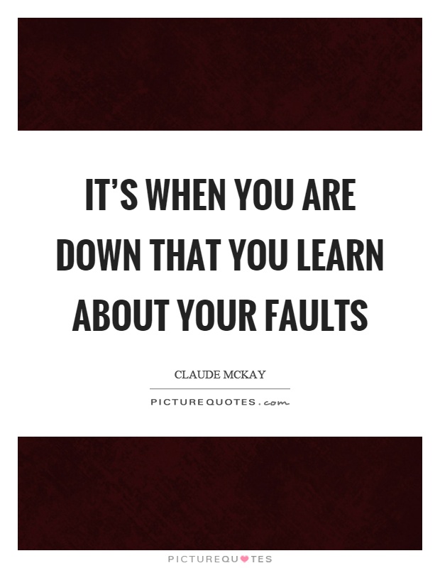 It's when you are down that you learn about your faults Picture Quote #1