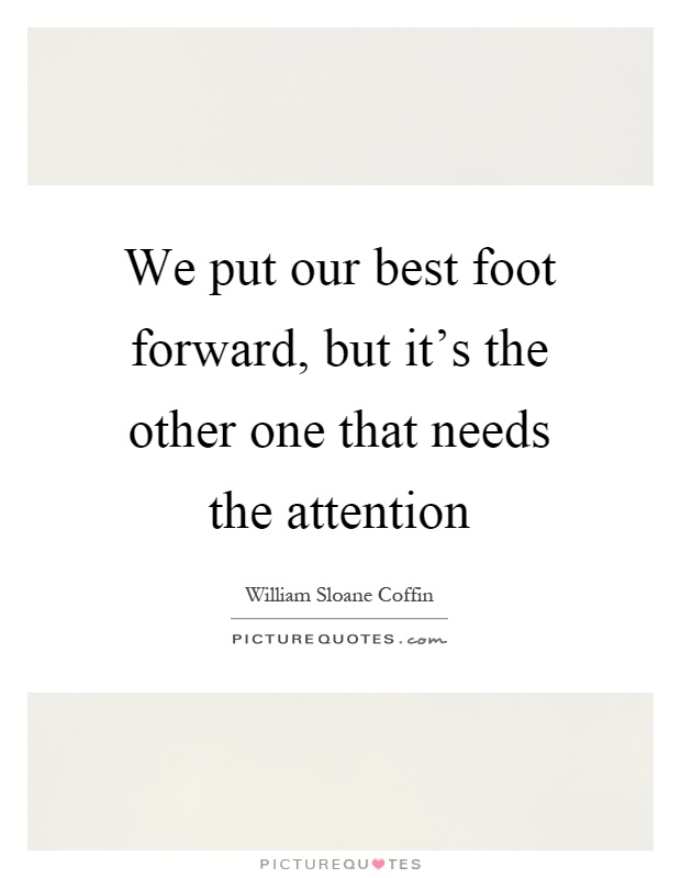 We put our best foot forward, but it's the other one that needs the attention Picture Quote #1