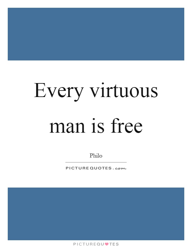 Every virtuous man is free Picture Quote #1