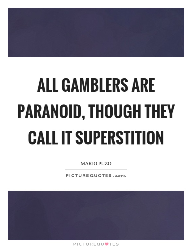 All gamblers are paranoid, though they call it superstition Picture Quote #1