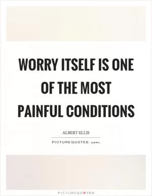 Worry itself is one of the most painful conditions Picture Quote #1