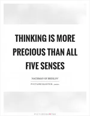 Thinking is more precious than all five senses Picture Quote #1