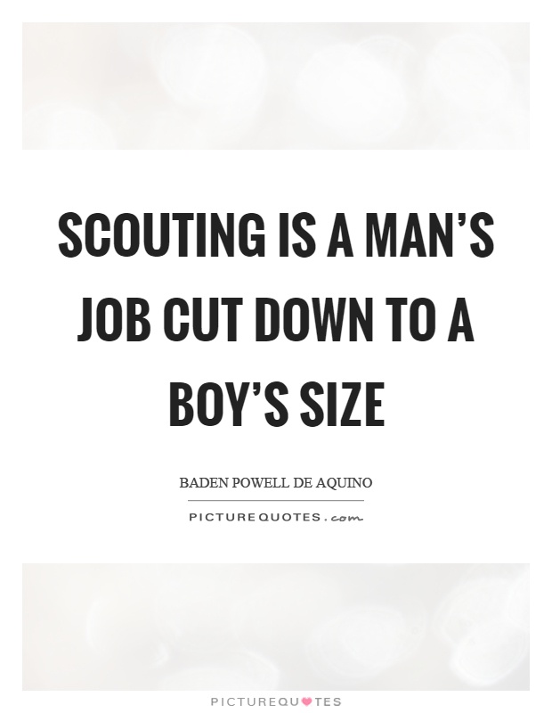 Scouting is a man's job cut down to a boy's size Picture Quote #1