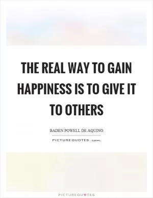 The real way to gain happiness is to give it to others Picture Quote #1
