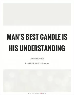 Man’s best candle is his understanding Picture Quote #1