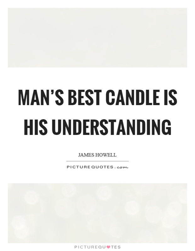 Man's best candle is his understanding Picture Quote #1