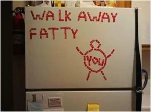 Walk away fatty. You Picture Quote #1