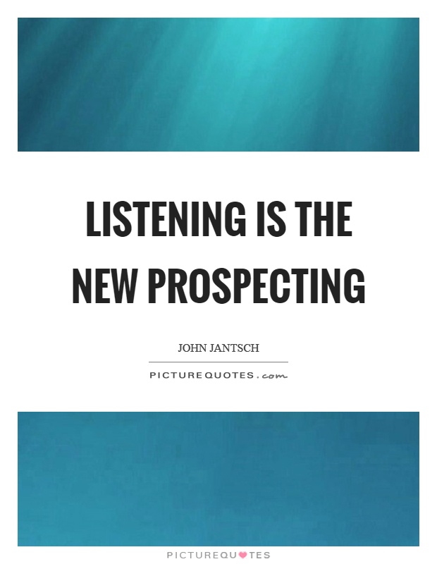 Listening is the new prospecting Picture Quote #1