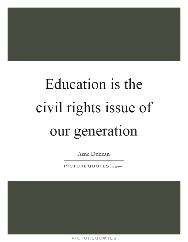 Education is the civil rights issue of our generation Picture Quote #1