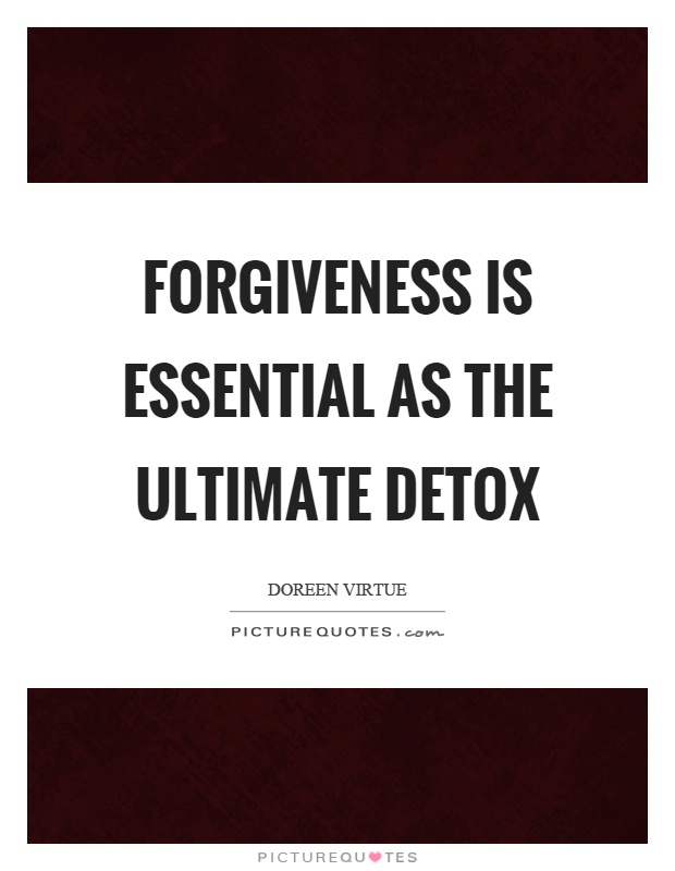 Forgiveness is essential as the ultimate detox Picture Quote #1