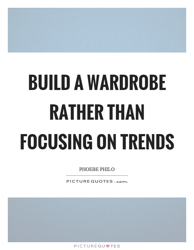 Build a wardrobe rather than focusing on trends Picture Quote #1