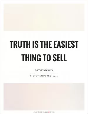 Truth is the easiest thing to sell Picture Quote #1