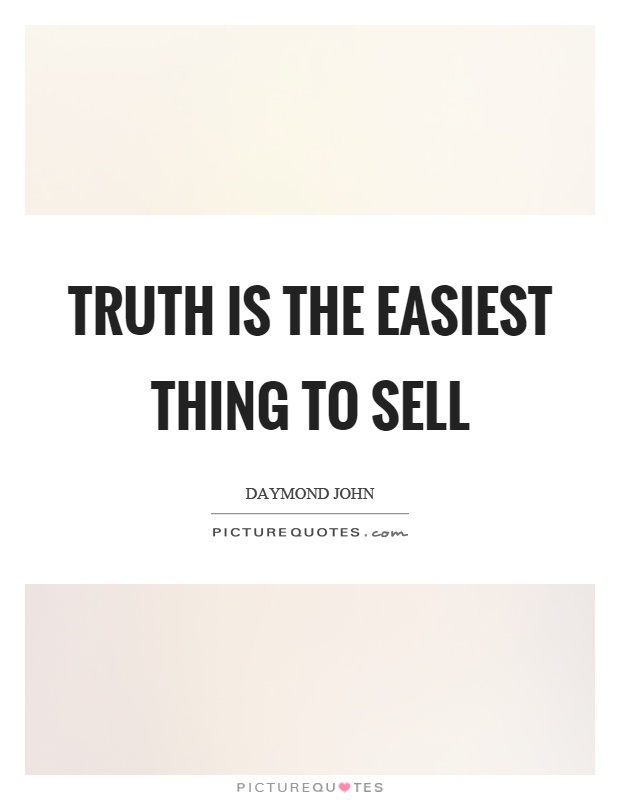 Truth is the easiest thing to sell Picture Quote #1