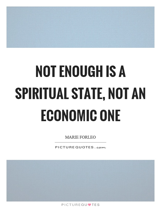 Not enough is a spiritual state, not an economic one Picture Quote #1