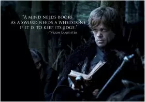 A mind needs books as a sword needs a whetstone, if it is to keep its edge Picture Quote #1