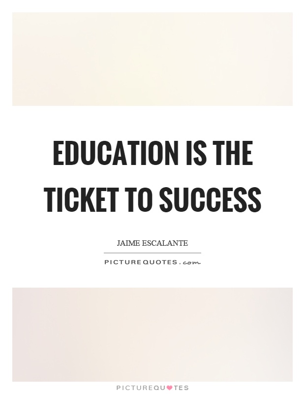 Education is the ticket to success Picture Quote #1