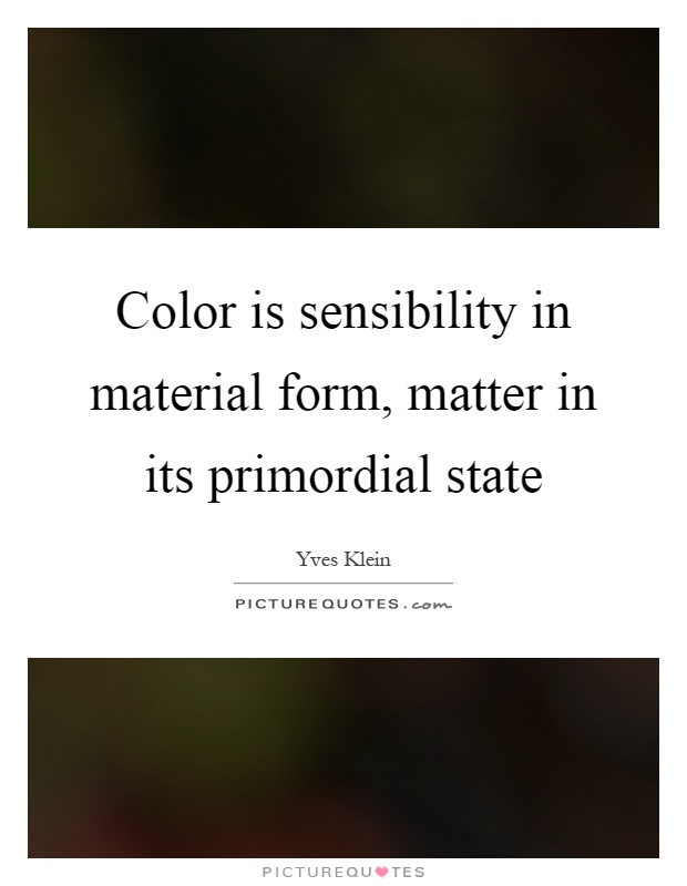 Color is sensibility in material form, matter in its primordial state Picture Quote #1