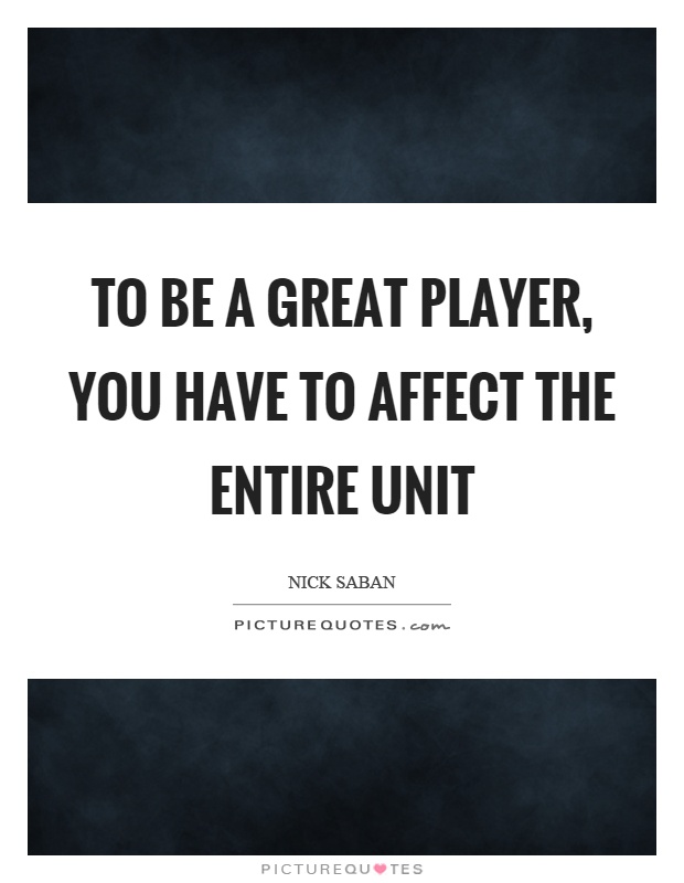 To be a great player, you have to affect the entire unit Picture Quote #1
