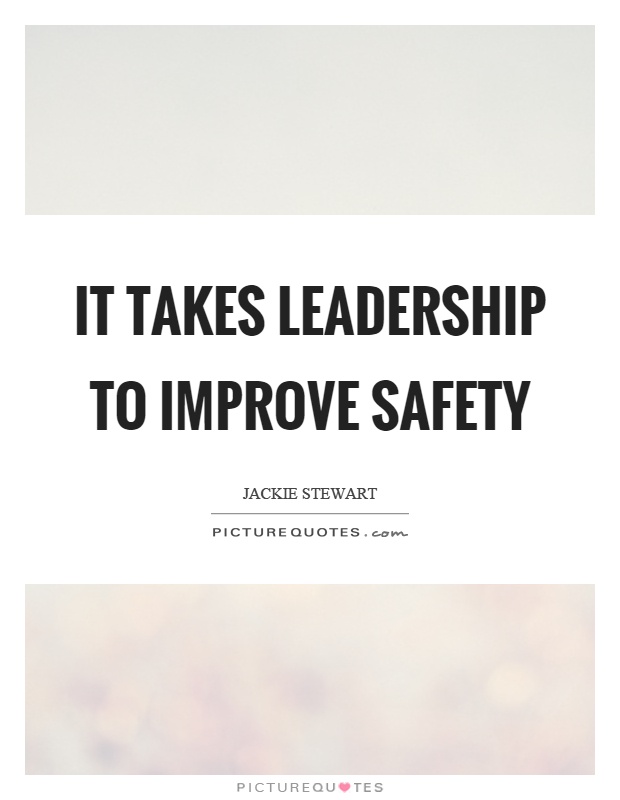 It takes leadership to improve safety Picture Quote #1