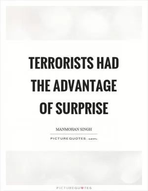 Terrorists had the advantage of surprise Picture Quote #1