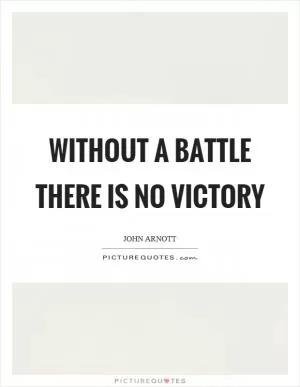 Without a battle there is no victory Picture Quote #1