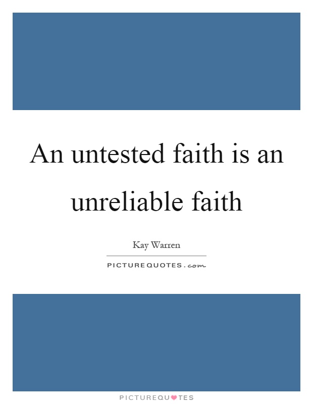 An untested faith is an unreliable faith Picture Quote #1