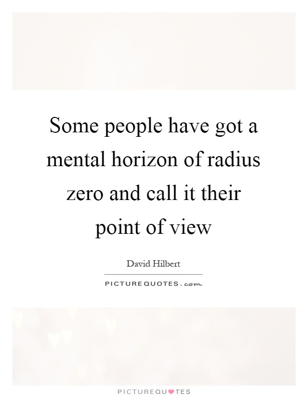 Some people have got a mental horizon of radius zero and call it their point of view Picture Quote #1