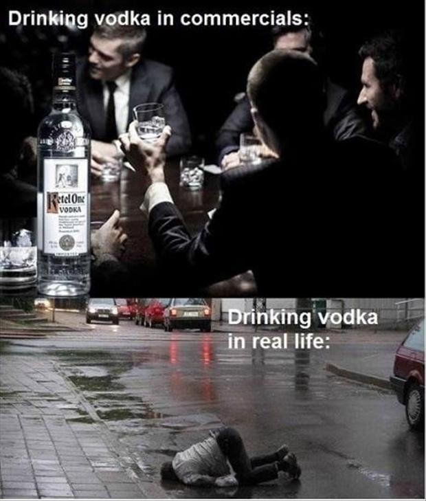 Drinking vodka in commercials. Drinking vodka in real life Picture Quote #1