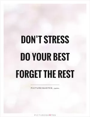 Don’t stress Do your best Forget the rest Picture Quote #1