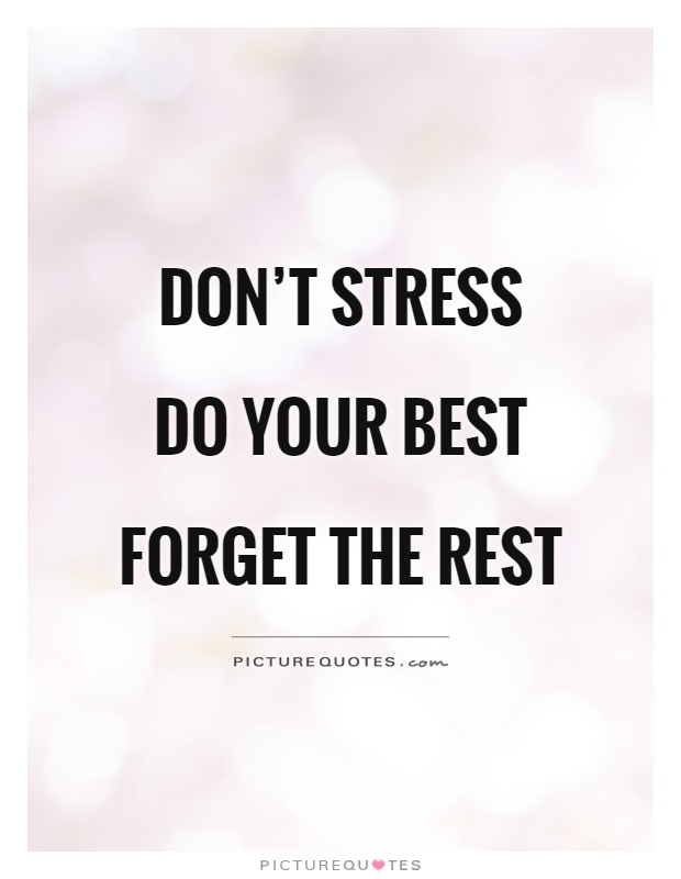 Don't stress Do your best Forget the rest Picture Quote #1