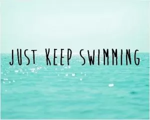 Just keep swimming Picture Quote #1
