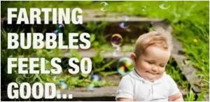 Farting bubbles feels so good Picture Quote #1