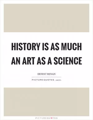 History is as much an art as a science Picture Quote #1