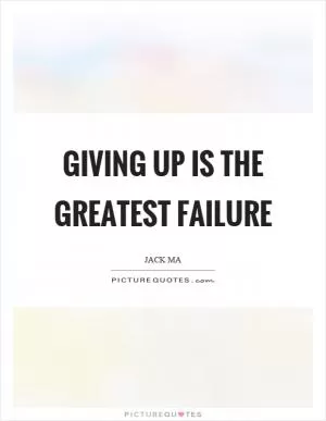 Giving up is the greatest failure Picture Quote #1