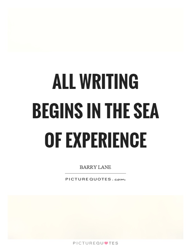 All writing begins in the sea of experience Picture Quote #1