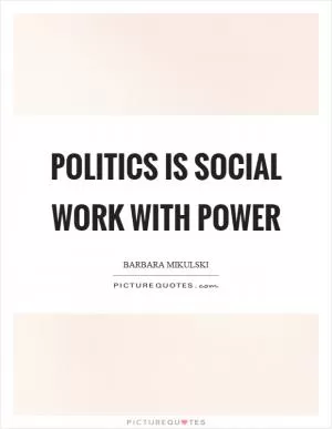 Politics is social work with power Picture Quote #1