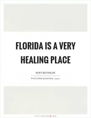 Florida is a very healing place Picture Quote #1