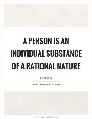 A person is an individual substance of a rational nature Picture Quote #1