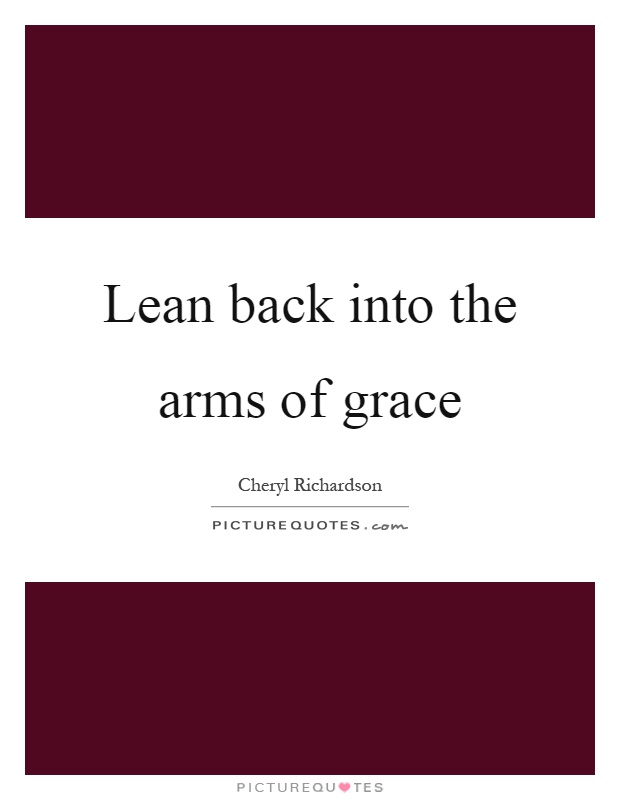 Lean back into the arms of grace Picture Quote #1