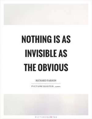 Nothing is as invisible as the obvious Picture Quote #1