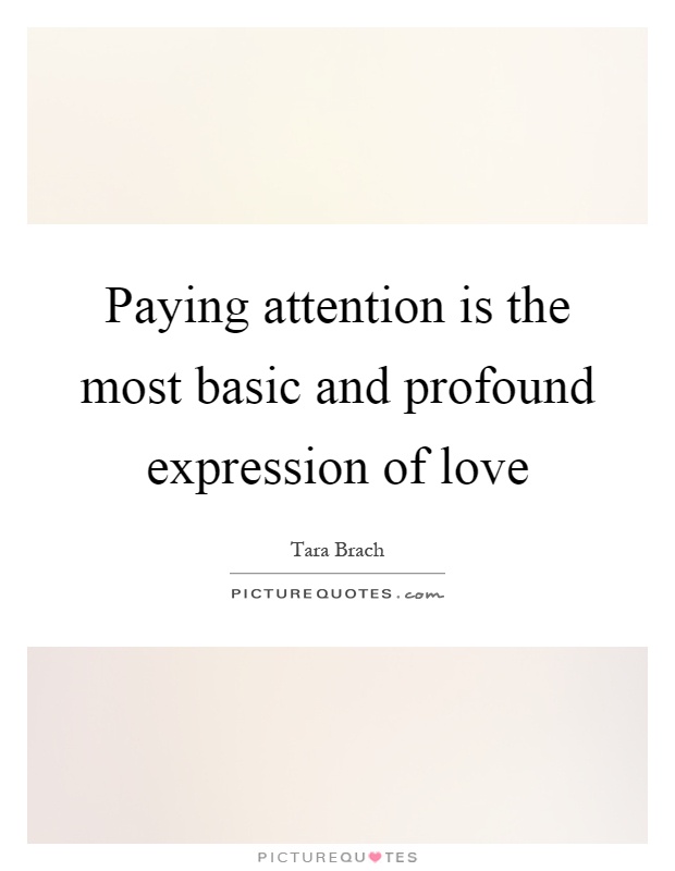 Paying attention is the most basic and profound expression of love Picture Quote #1
