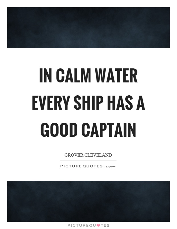 In calm water every ship has a good captain Picture Quote #1