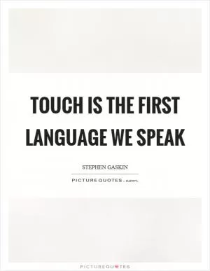 Touch is the first language we speak Picture Quote #1