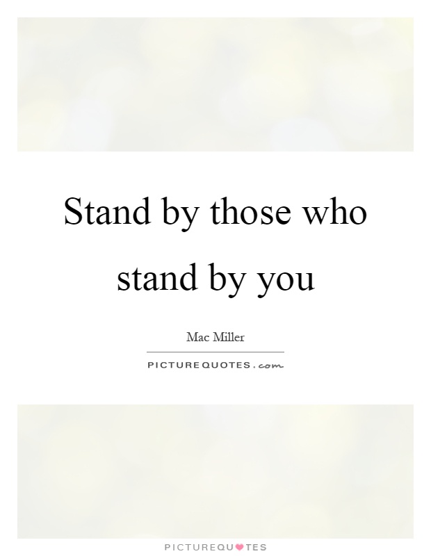 Stand by those who stand by you Picture Quote #1