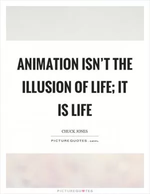 Animation isn’t the illusion of life; it is life Picture Quote #1