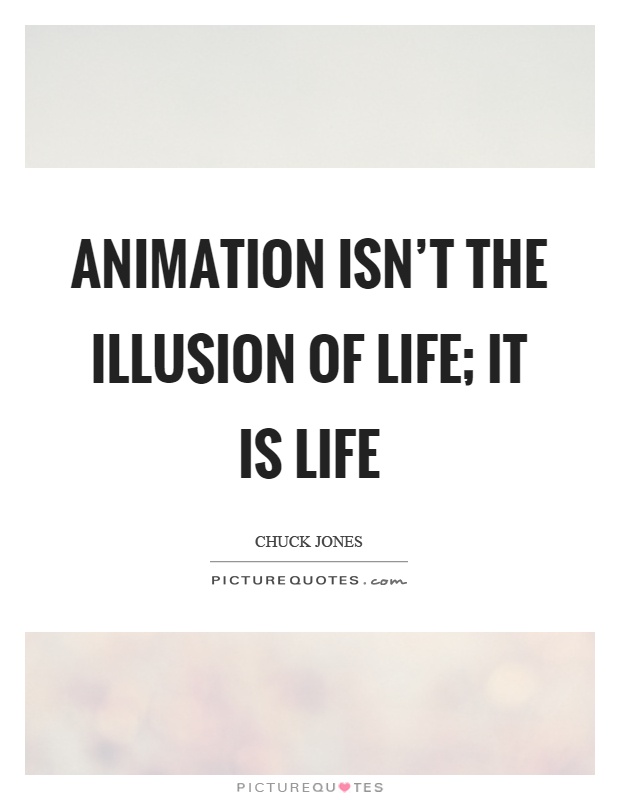 Animation isn't the illusion of life; it is life Picture Quote #1
