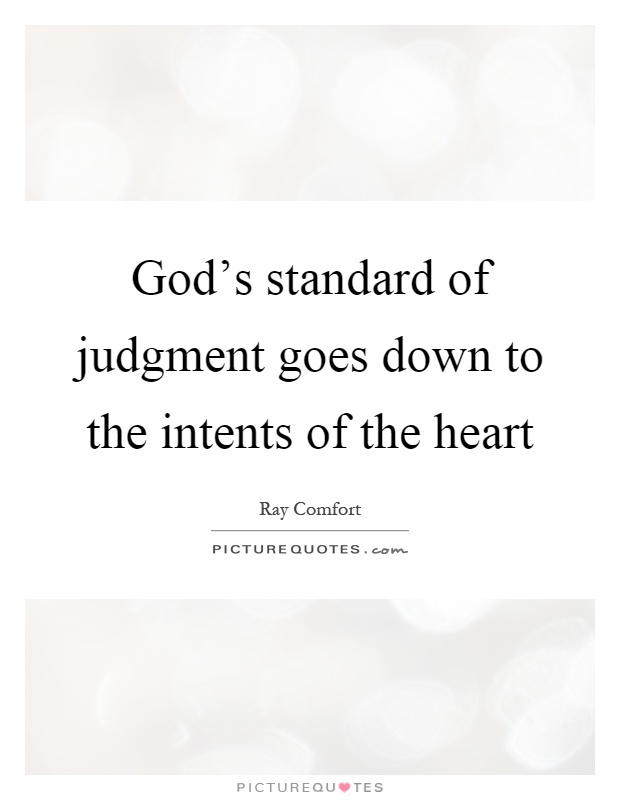God's standard of judgment goes down to the intents of the heart Picture Quote #1