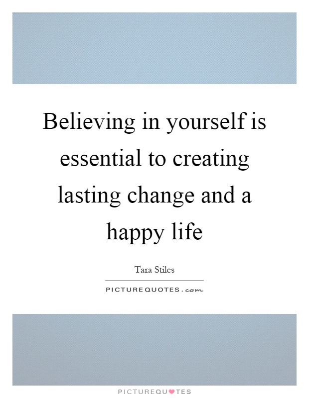 Believing in yourself is essential to creating lasting change and a happy life Picture Quote #1