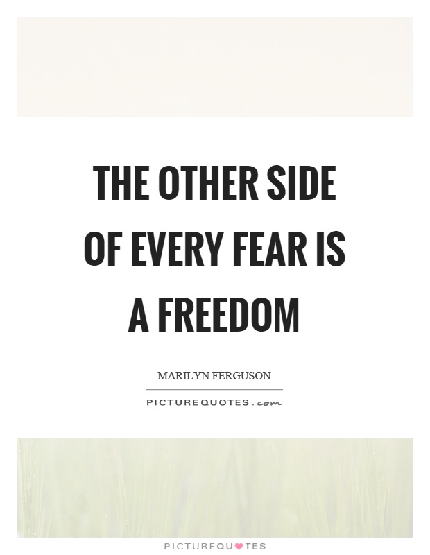 The other side of every fear is a freedom Picture Quote #1